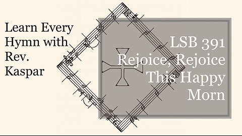 LSB 391 Rejoice, Rejoice This Happy Morn ( Lutheran Service Book )