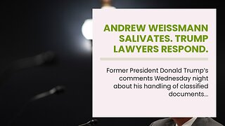 Andrew Weissmann salivates. Trump lawyers respond. Final paragraph.