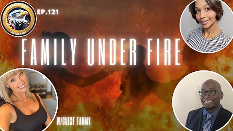 Ep. 121 – Family Under Fire
