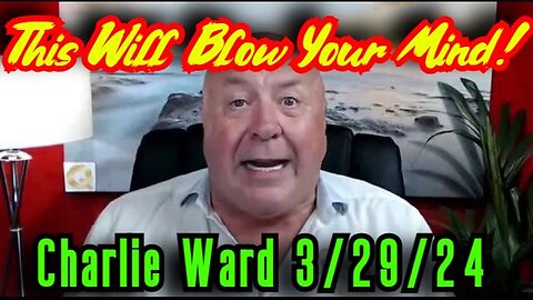 Charlie Ward SHOCKING INTEL 3.29.24 - This Will Blow Your Mind!