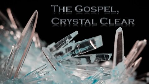 The Gospel Crystal Clear