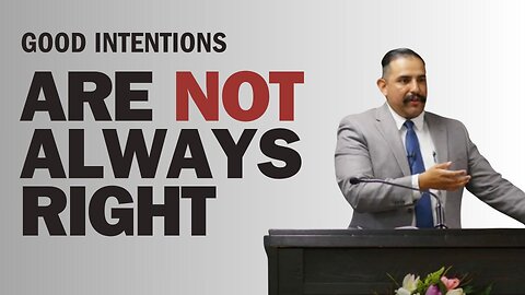 Good Intentions Are Not Always Right - Bro. Marcos Sanchez