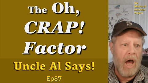 the Oh, CRAP! Factor - Uncle Al Says! ep87