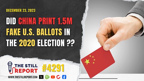 Did China Print 1.5M Fake U.S. Ballots in 2020 Election ??, 4291