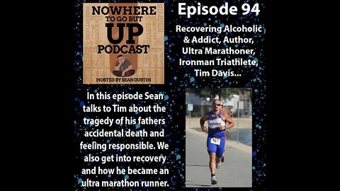#94 Tim Davis |Recovering Addict/ Alcoholic |Author |Ultra Marathoner |Ironman Triathlete