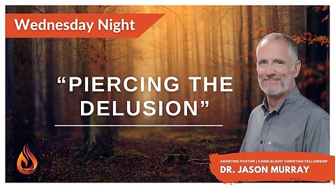 Piercing The Delusion | Pastor Jason Murray | 1/3/2024 - Edited