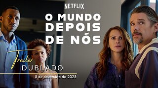 O Mundo Depois de Nós | Trailer oficial dublado | 2023