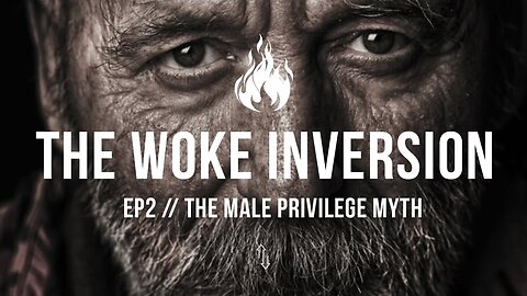The Woke Inversion // Ep2 - The Male Privilege Myth
