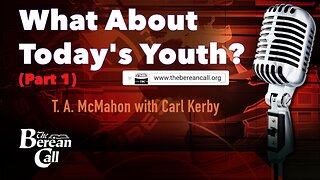 What about Today's Youth? (Part 1) - with Carl Kerby