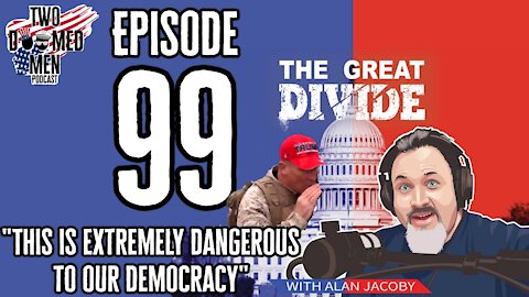 Episode 99 "This is Extremely Dangerous to Our Democracy" w/Alan Jacoby