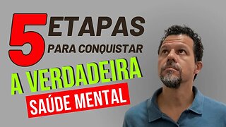 5 Etapas para Conquistar a Verdadeira Saúde Mental.