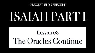 Isaiah Part 1 Lesson 1.08 The Oracles Continue