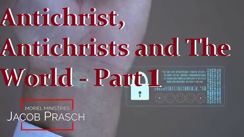 Antichrist, Antichrists and The World - Part 1 - Jacob Prasch