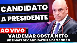 🚨XANDÃO CANDIDATO A PRESIDENTE DO BRASIL? COSTA NETO VÊ SINAIS DE POSSÍVEL CANDIDATURA