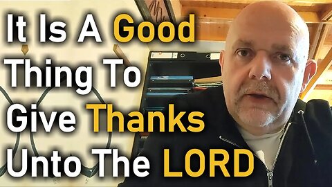 It Is A Good Thing To Give Thanks Unto The LORD - Pastor Mark Fitzpatrick Podcast