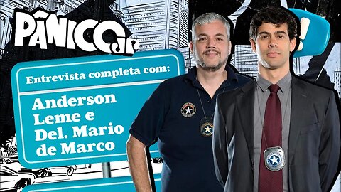 PÂNICO ENTREVISTA ANDERSON LEME E DEL. DE MARCO (‘AEROPORTO: ÁREA RESTRITA’); ASSISTA NA ÍNTEGRA