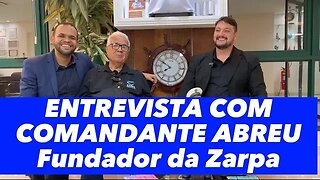 ENTREVISTA COM COMANDANTE ABREU - FUNDADOR DA ZARPA