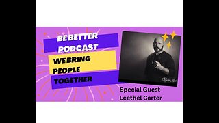 Be Better Podcast Special Guest Leethel Carter Part 2