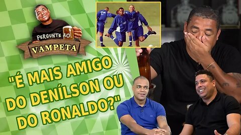 "É MAIS AMIGO do Denílson ou do Ronaldo?" PERGUNTE AO VAMPETA #34
