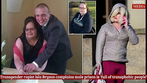 Transgender rapist Isla Bryson complains male prison is 'full of transphobic people'