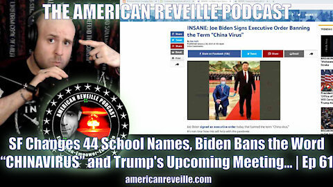 SF Changes 44 School Names, Biden Bans the Word “CHINAVIRUS” and Trump's Upcoming Meeting... | Ep 61