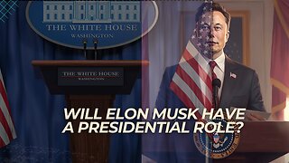 ELON MUSK TO TAKE PRESIDENTIAL ROLE?