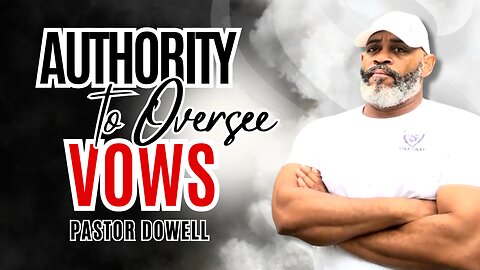 Authority to Oversee Vows | Pastor Dowell