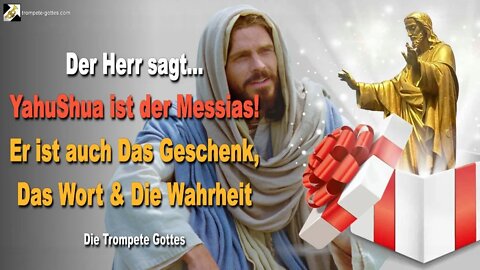 YahuShua ist der Messias!… Er ist auch Das Geschenk, Das Wort & Die Wahrheit 🎺 Die Trompete Gottes