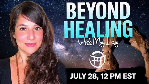 💖BEYOND HEALING with MAY LEVY - JULY 28