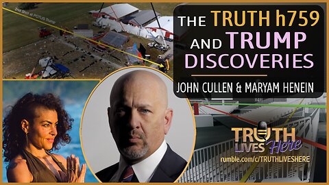 The Truth h759 and Trump Discoveries with John Cullen