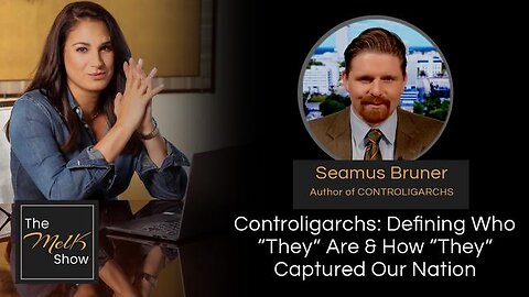 MEL K & SEAMUS BRUNER | CONTROLIGARCHS: DEFINING WHO “THEY” ARE & HOW “THEY” CAPTURED OUR NATION