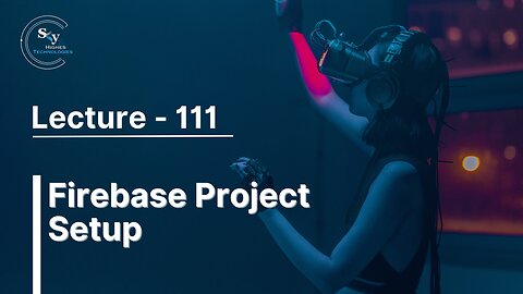 111 - Firebase Project Setup | Skyhighes | React Native