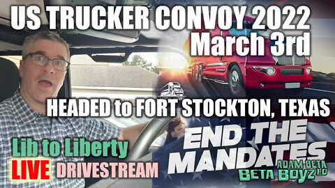 Lib to Liberty US FREEDOM CONVOY Ft. Stockton to Houston Mar 3 drive to Ft. Stockton