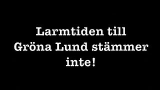 Larmtiden till Gröna Lund stämmer inte!