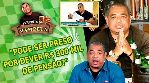 "PODE SER PRESO por DEVER R$ 300 MIL de PENSÃO?" PERGUNTE AO VAMPETA #144