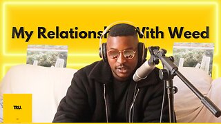 TRU SHOW EPISODE 1 : MY RELATIONSHIP WITH WEED