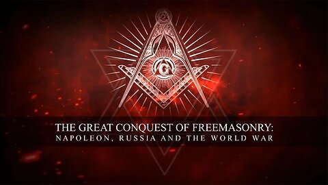 The Great Conquest of Freemasonry: Napoleon, Russia, and The World War