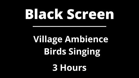 Village Ambience Birds Singing ASMR - Black Screen - 3 Hours