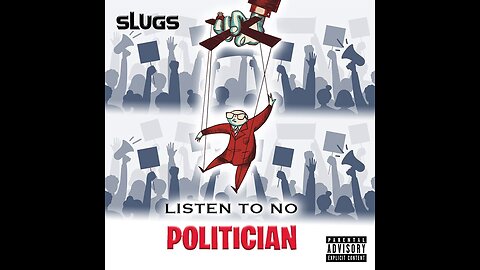 Slugs - Listen To No Politician