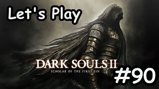 [Blind] Let's Play Dark Souls 2 - Part 90