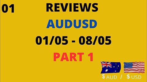 Reviews AUDUSD 01/05-08/05 Part 1