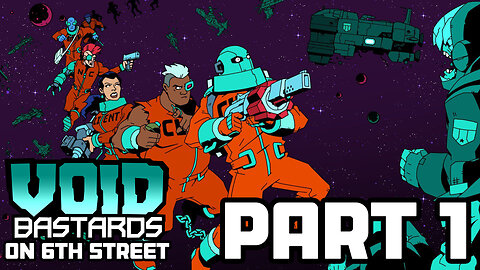 Void Bastards on 6th Street Part 1