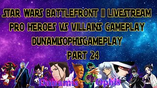 Pro Heroes Vs Villains Gameplay Livestream - STAR WARS Battlefront II - Dunamis Commentary Part24