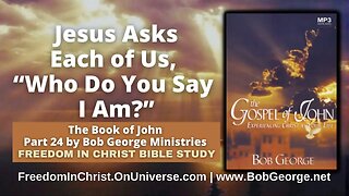 Jesus Asks Each of Us, “Who Do You Say I Am?” by BobGeorge.net | Freedom In Christ Bible Study