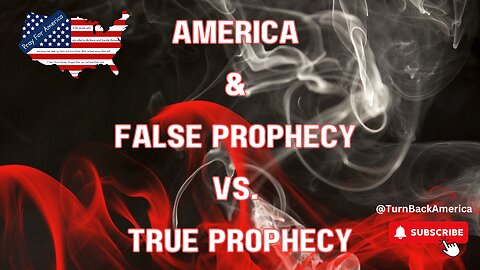 AMERICA & FALSE PROPHECY VS. TRUE PROPHECY