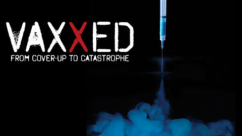 Vaxxed - From Cover-Up to Catastrophe