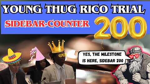 Young Thug RICO-Trial. Sidebar-counter 200!!!!