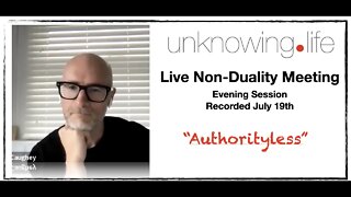 "Authorityless" Live Non-Duality Meeting Recorded July 19th 2022 (Evening Meeting)