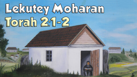 Lekutey Moharan Torah 2:1-2 - Rebbe Nachman's Greatest Teachings