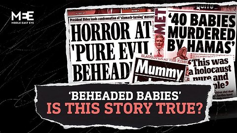 "40 Beheaded Babies" How The Media Amplifies Unconfirmed Stories For War Propaganda